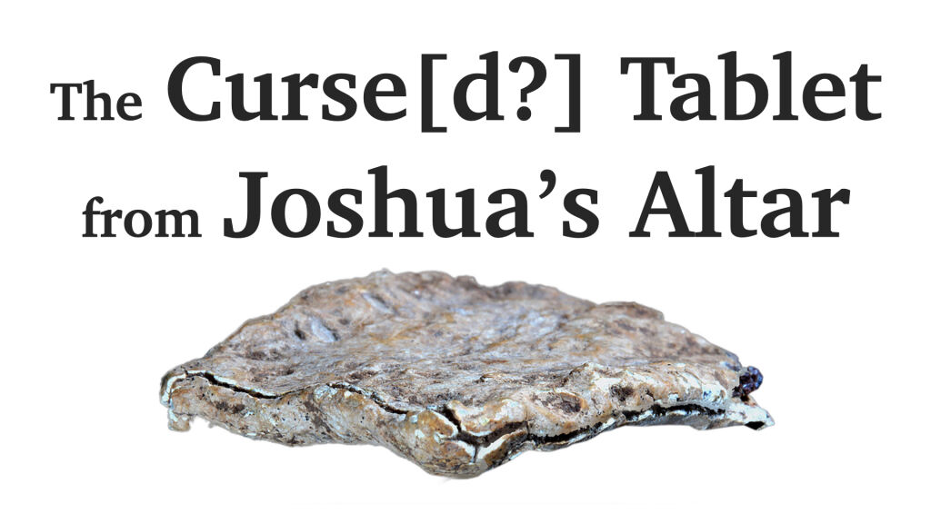 The Curse Tablet From Joshua's Altar on Mount Ebal